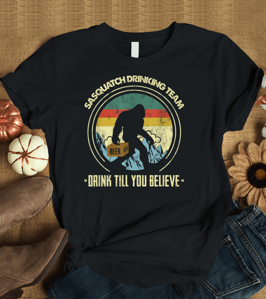 Sasquatch Drinking Team Drink Till You Believe Beer T-Shirt