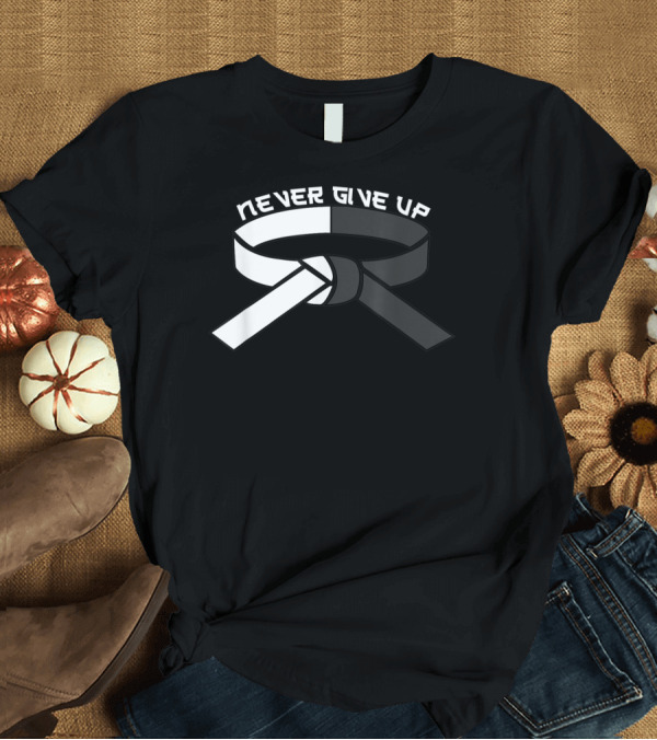 T-Shirt: Never Give Up Black Belt Motivational Martial Arts T-Shirt Never Give Up Black Belt Motivational Martial Arts T-Shirt