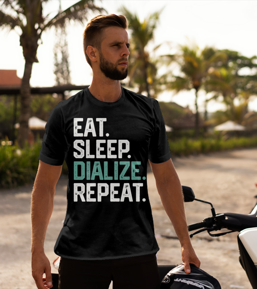 EAT SLEEP DIALIZE REPEAT Nurse Diabetes Dialysis Routine T-Shirt