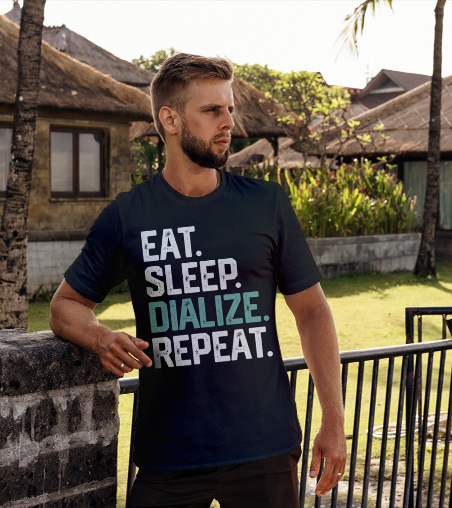 EAT SLEEP DIALIZE REPEAT Nurse Diabetes Dialysis Routine T-Shirt