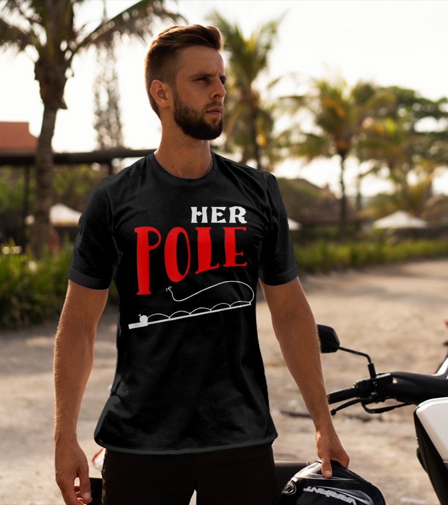 HER POLE Fishing Her Pole Fishing Couple T-Shirt