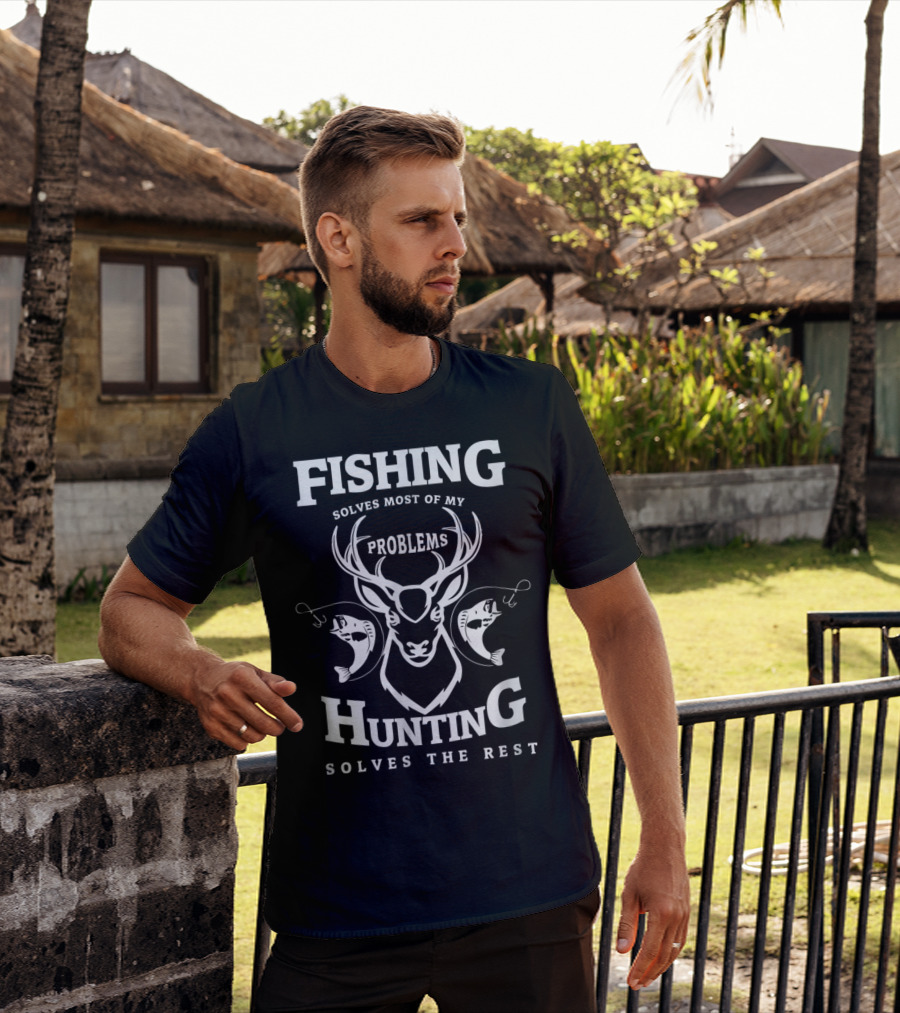Fishing Solves Most Of My Problems Hunting Solves The Rest Stag And Fish T-Shirt