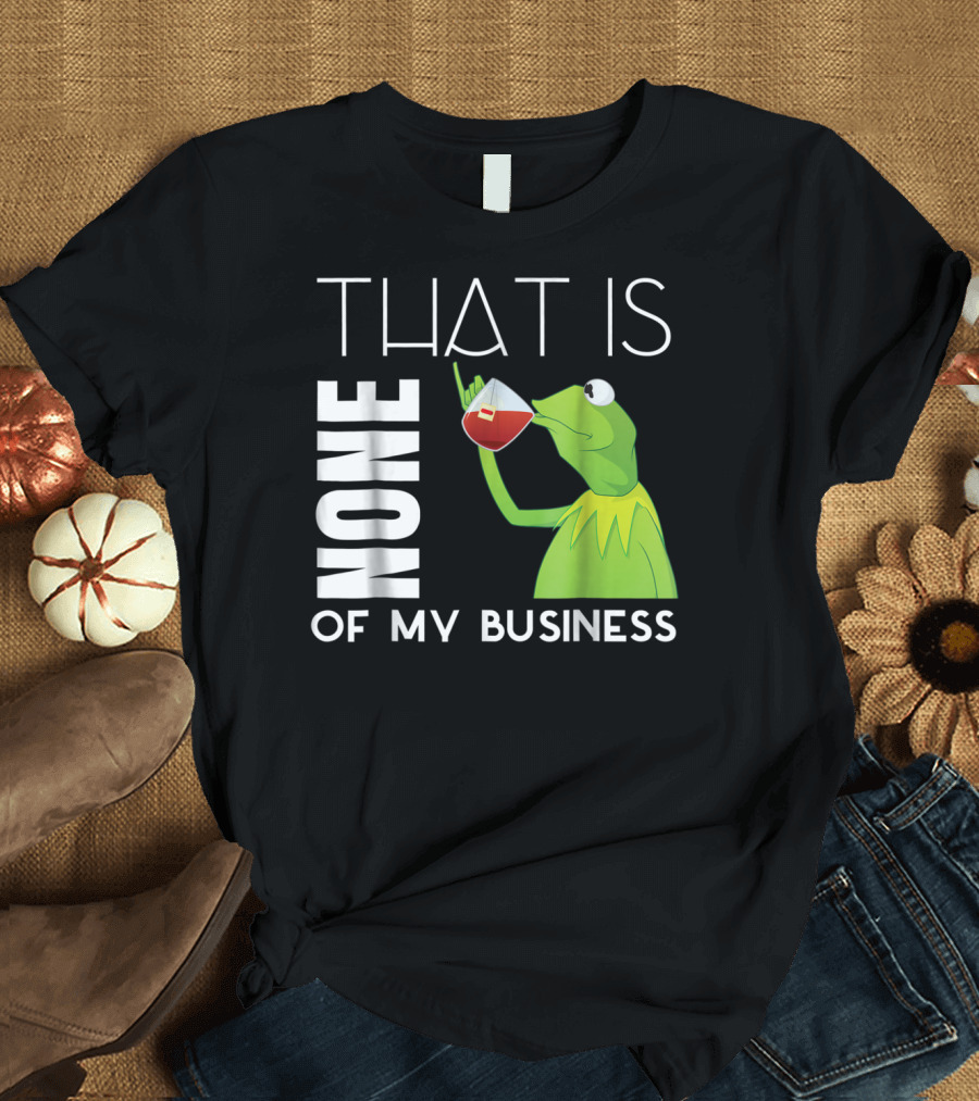 Kermit Sipping Tea That Is None of My Business Meme T-Shirt