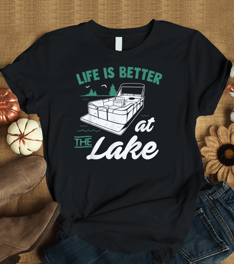 Life Is Better at the Lake Pontoon Boat with Trees and Birds T-Shirt