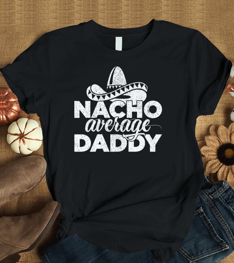 Mens Nacho Average Daddy Cinco De Mayo Sombrero T-Shirt
