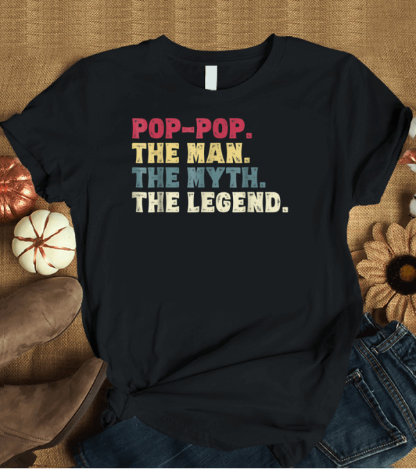T-Shirt: POP-POP THE MAN THE MYTH THE LEGEND T-Shirt POP-POP THE MAN THE MYTH THE LEGEND T-Shirt
