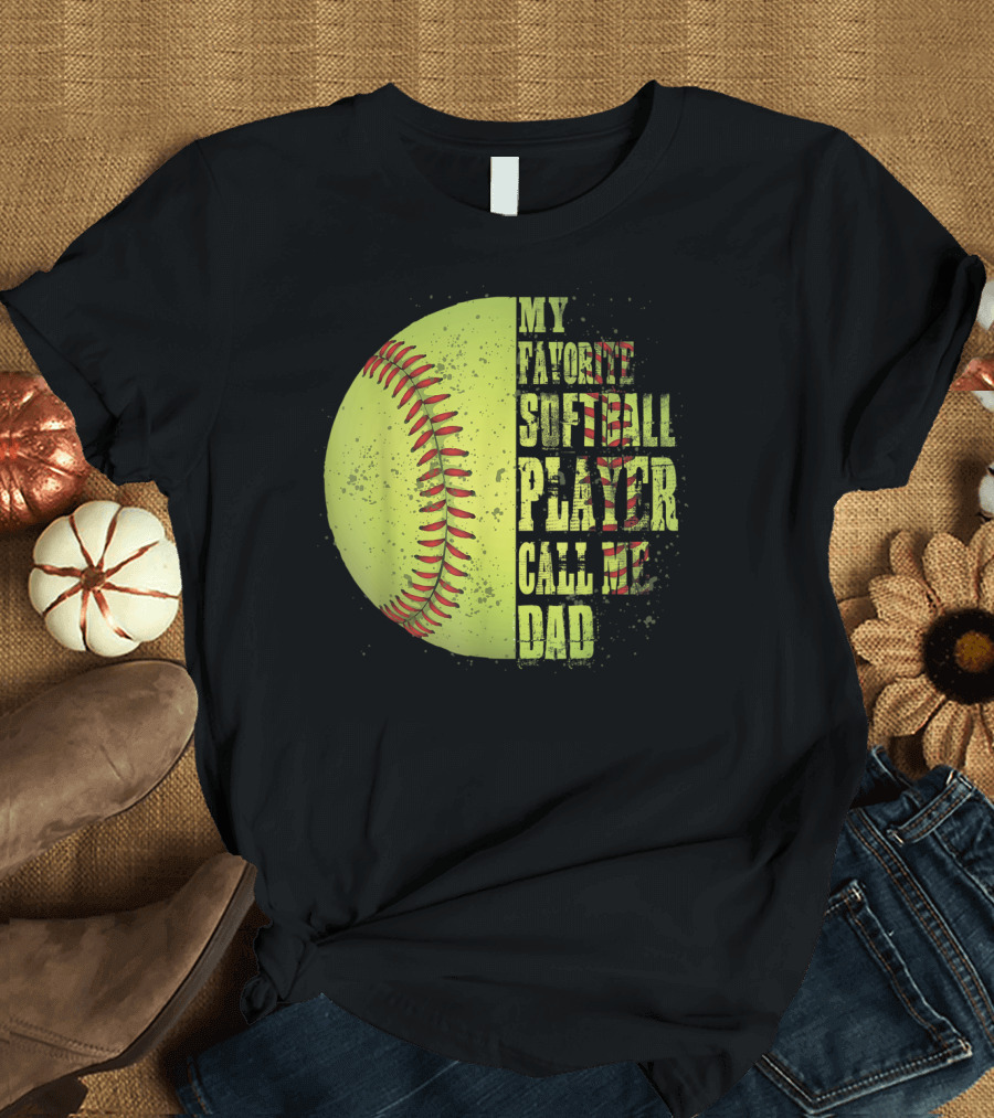 My Favorite Softball Player Calls Me Dad Softball Player T-Shirt