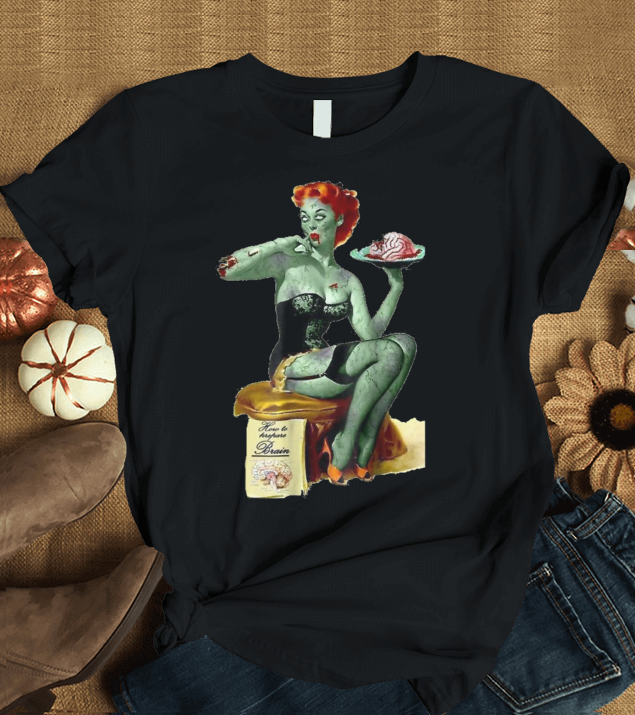 How to Prepare Brain Zombie Pin Up Girl T-Shirt