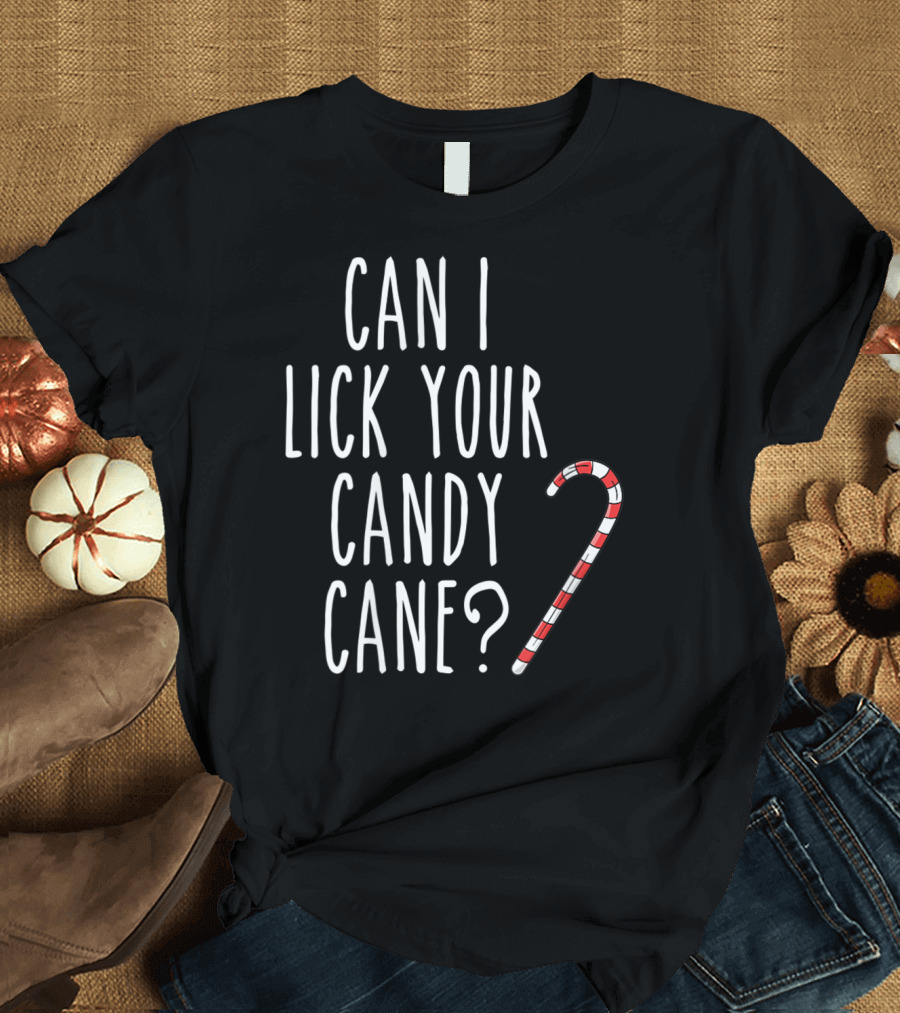 Can I Lick Your Candy Cane? T-Shirt