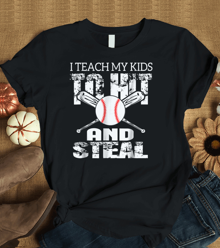 I Teach My Kids To Hit and Steal Baseball Dad Bat and Ball T-Shirt