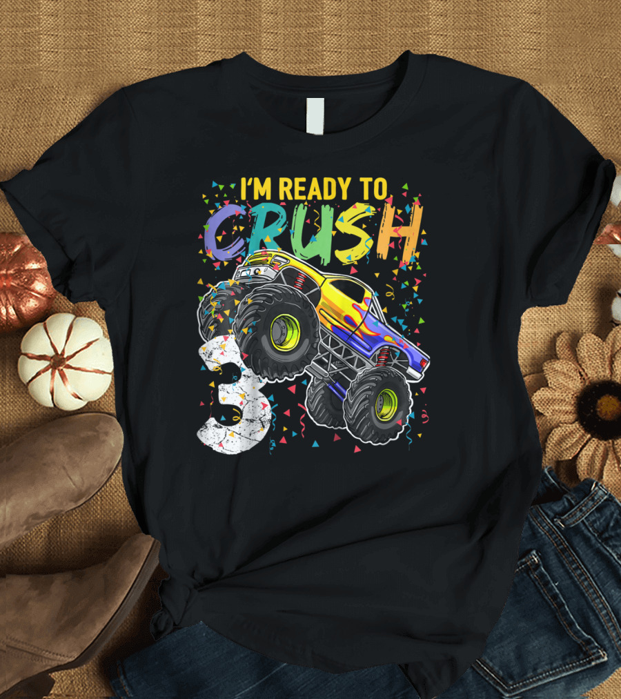 I'm Ready to Crush Monster Truck 3rd Birthday 3 T-Shirt