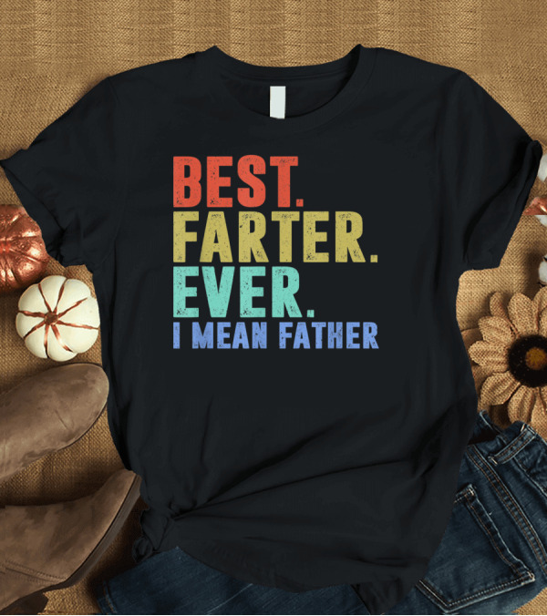 T-Shirt: Best Farter I Mean Father Ever Mens T-Shirt Best Farter I Mean Father Ever Mens T-Shirt