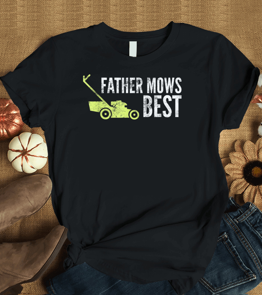 Father Mows Best Funny Lawnmower Humorous Dad T-Shirt