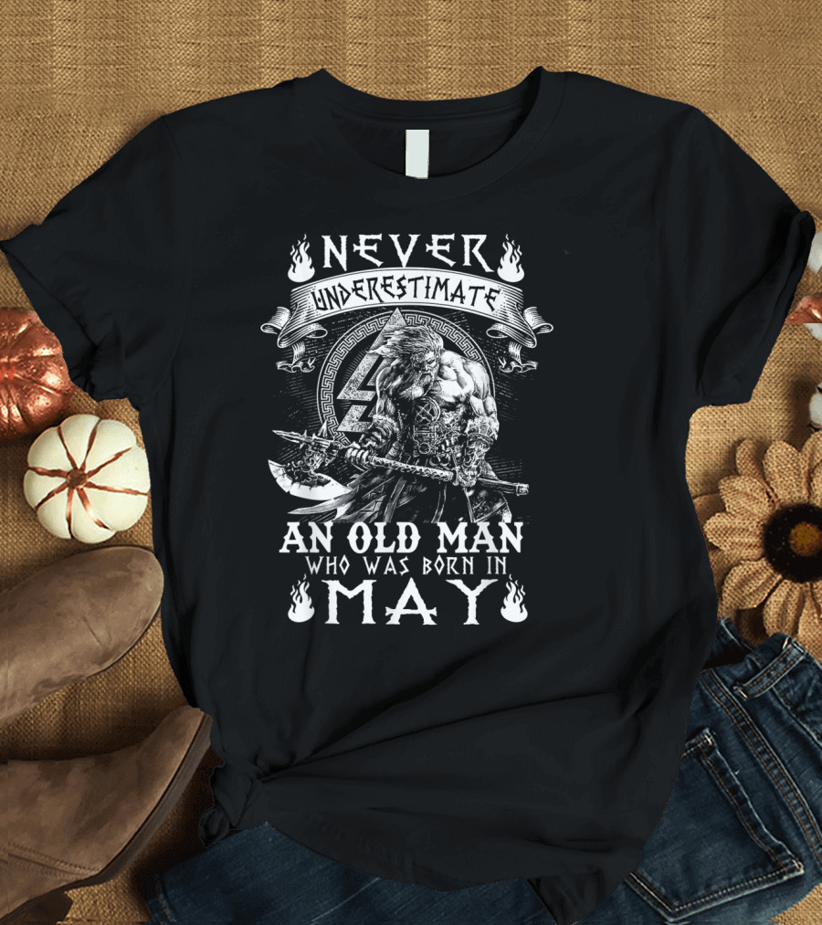 Never Underestimate An Old Man with Viking and Axe Born In May T-Shirt