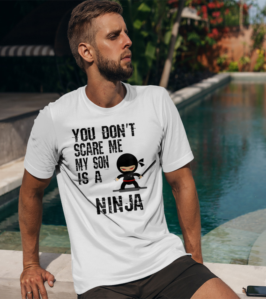 You Don't Scare ME My Son Is A Ninja T-Shirt