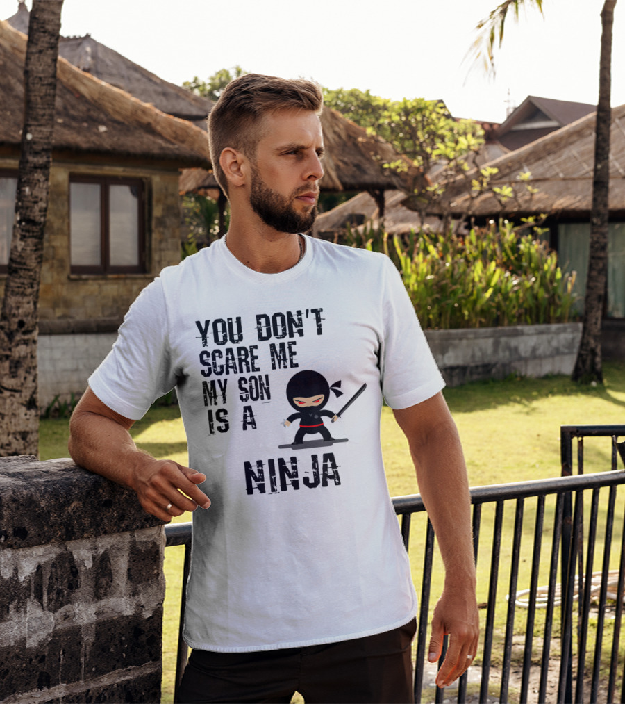 You Don't Scare ME My Son Is A Ninja T-Shirt