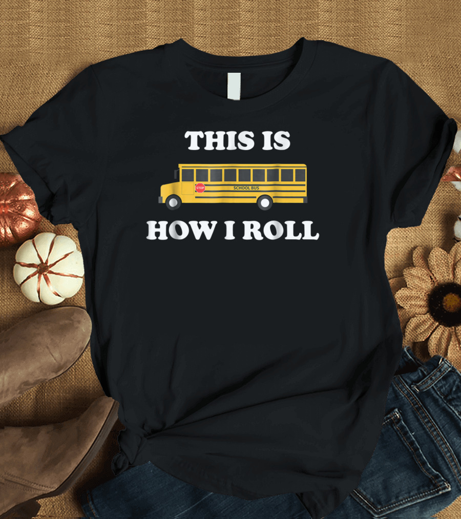 This Is How I Roll Funny School Bus Driver Stop Sign T-Shirt