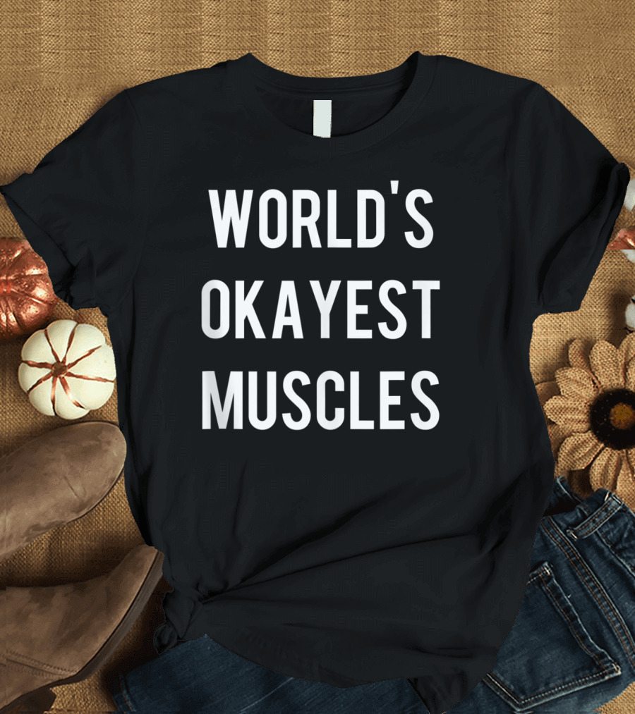 World's Okayest Muscles Flexing Weightlifting Work T-Shirt