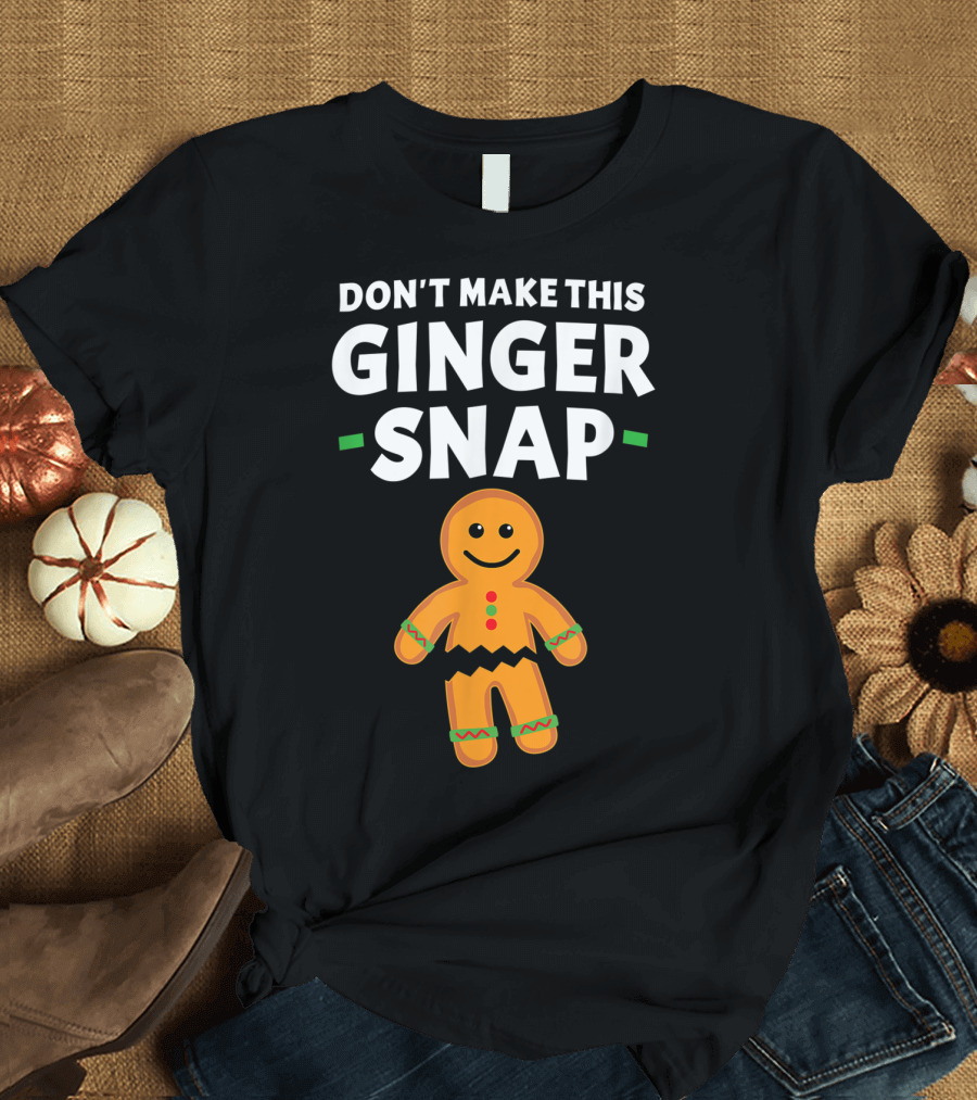 Don't Make This Ginger Snap T-Shirt