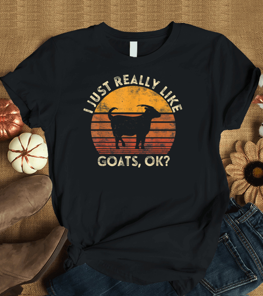 I Just Really Like Goats, OK? T-Shirt