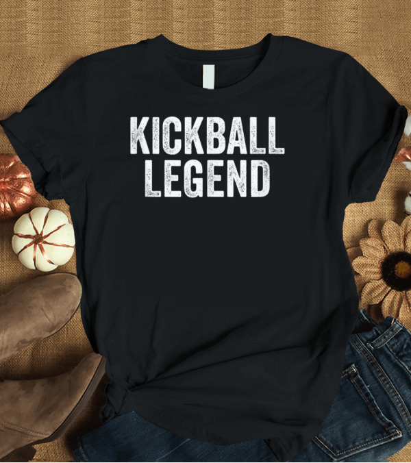 T-Shirt: Kickball Legend Funny For the Best Kickball Legend T-Shirt Kickball Legend Funny For the Best Kickball Legend T-Shirt