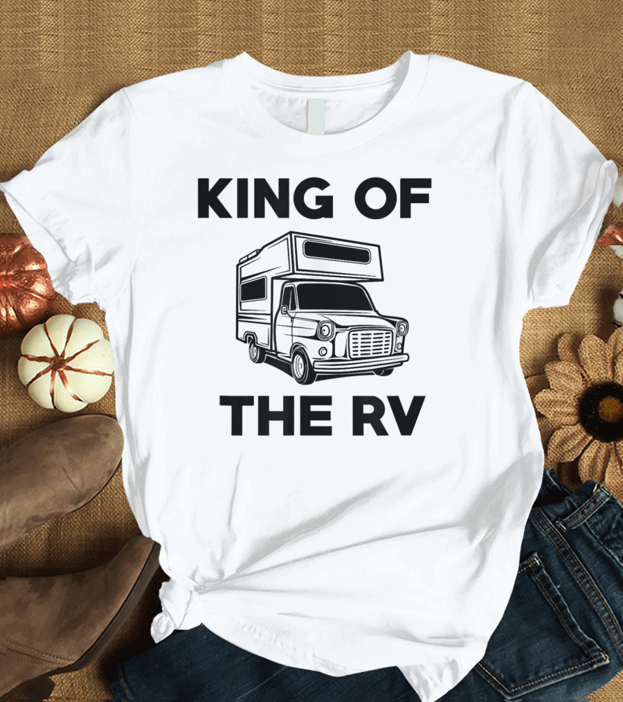 King Of The RV Traveling Camper Van Wear T-Shirt