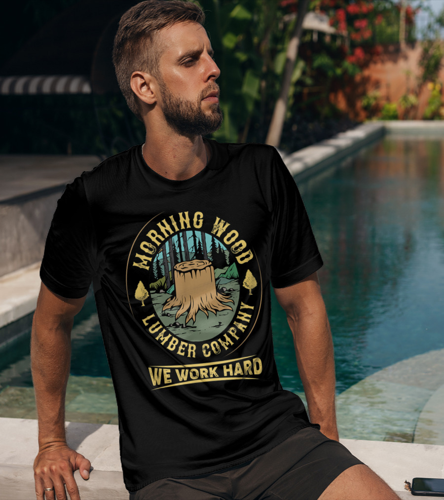 Morning Wood Lumber Company We Work Hard Camping Stump Forest T-Shirt