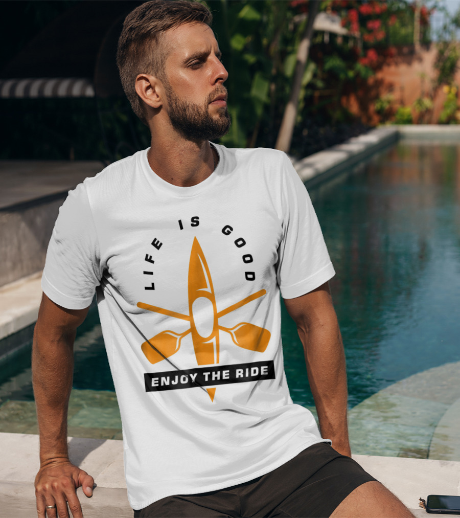 Life Is Good Enjoy The Ride Kayaking Paddle And Kayak T-Shirt