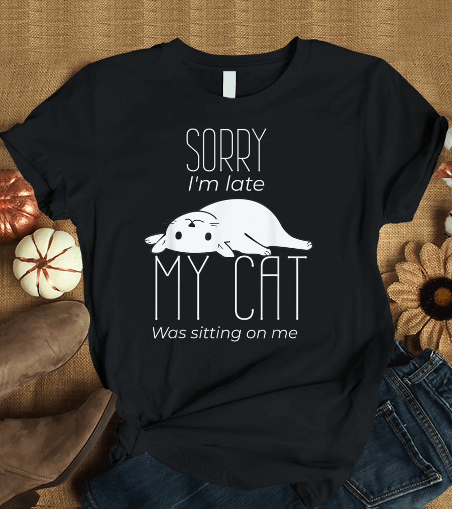 Sorry I'm Late My Cat Was Sitting on Me Cute Lying Cat T-Shirt