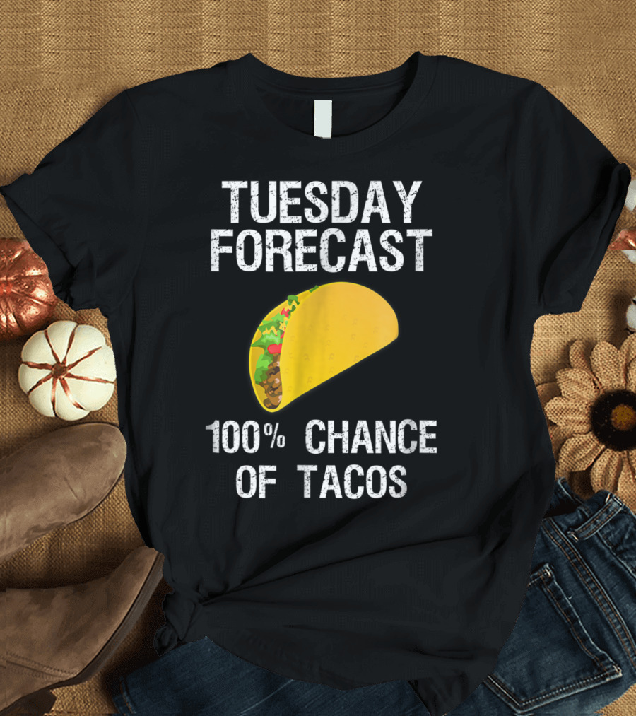 Taco Tuesday Forecast 100% Chance of Tacos T-Shirt