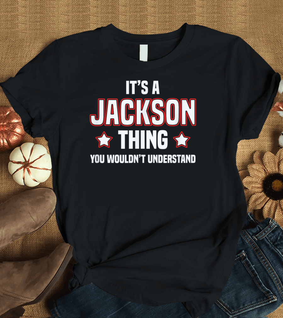 It's A Jackson Thing You Wouldn't Understand T-Shirt
