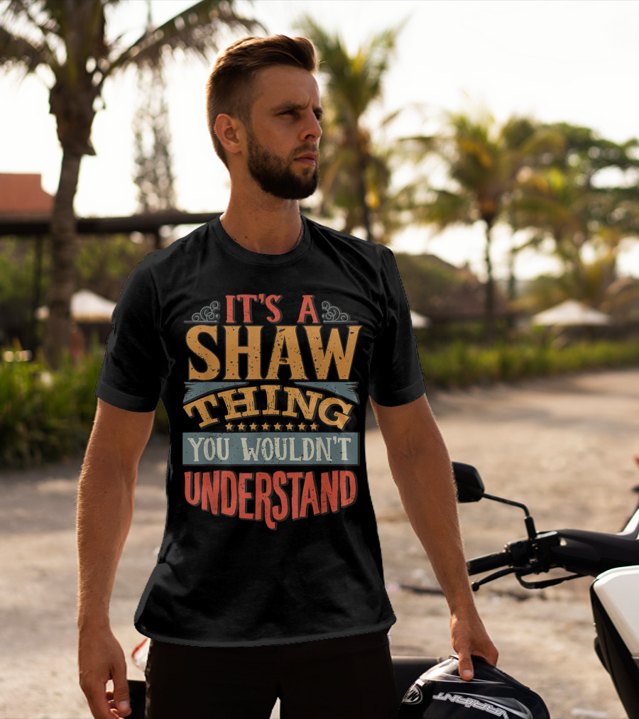 It's A Shaw Thing You Wouldn't Understand T-Shirt