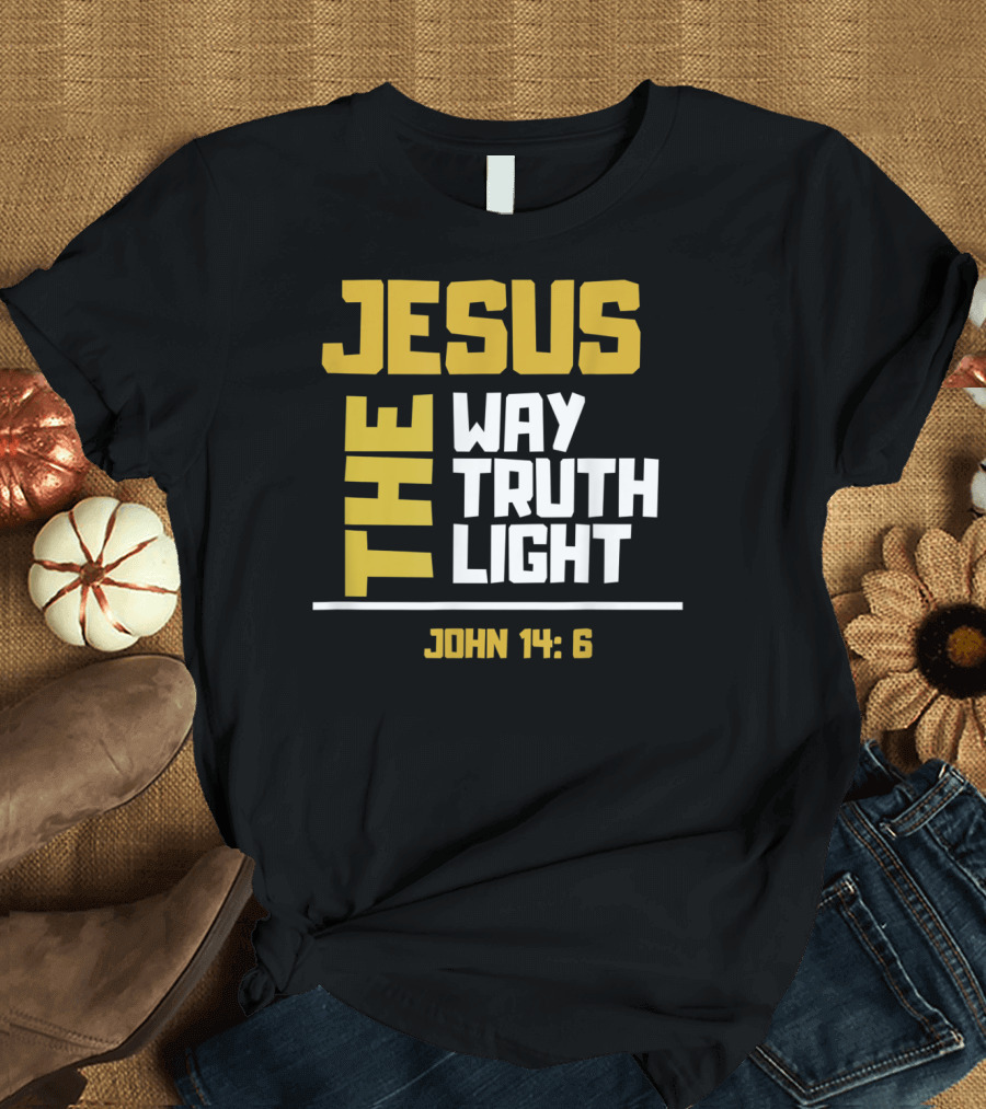 Jesus The Way Truth Light John 14:6 T-Shirt