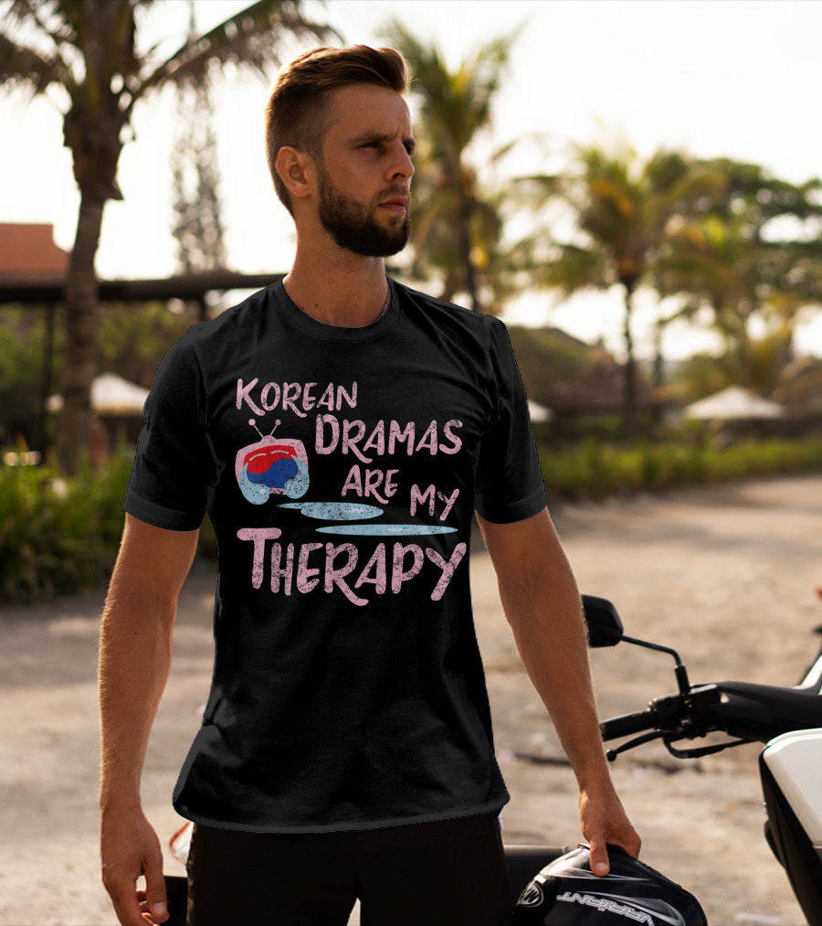 Korean Dramas Are My Therapy Kdrama Lover Fan T-Shirt