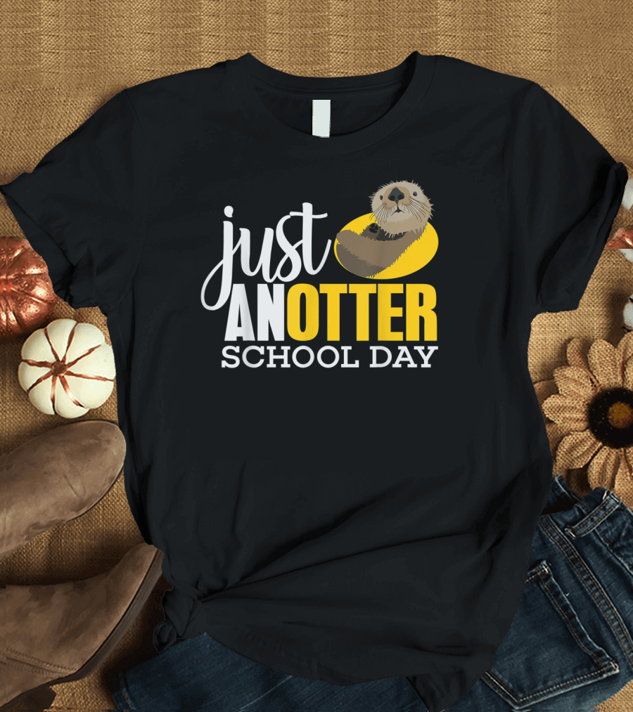 Just An Otter School Day University Otter Clothes T-Shirt