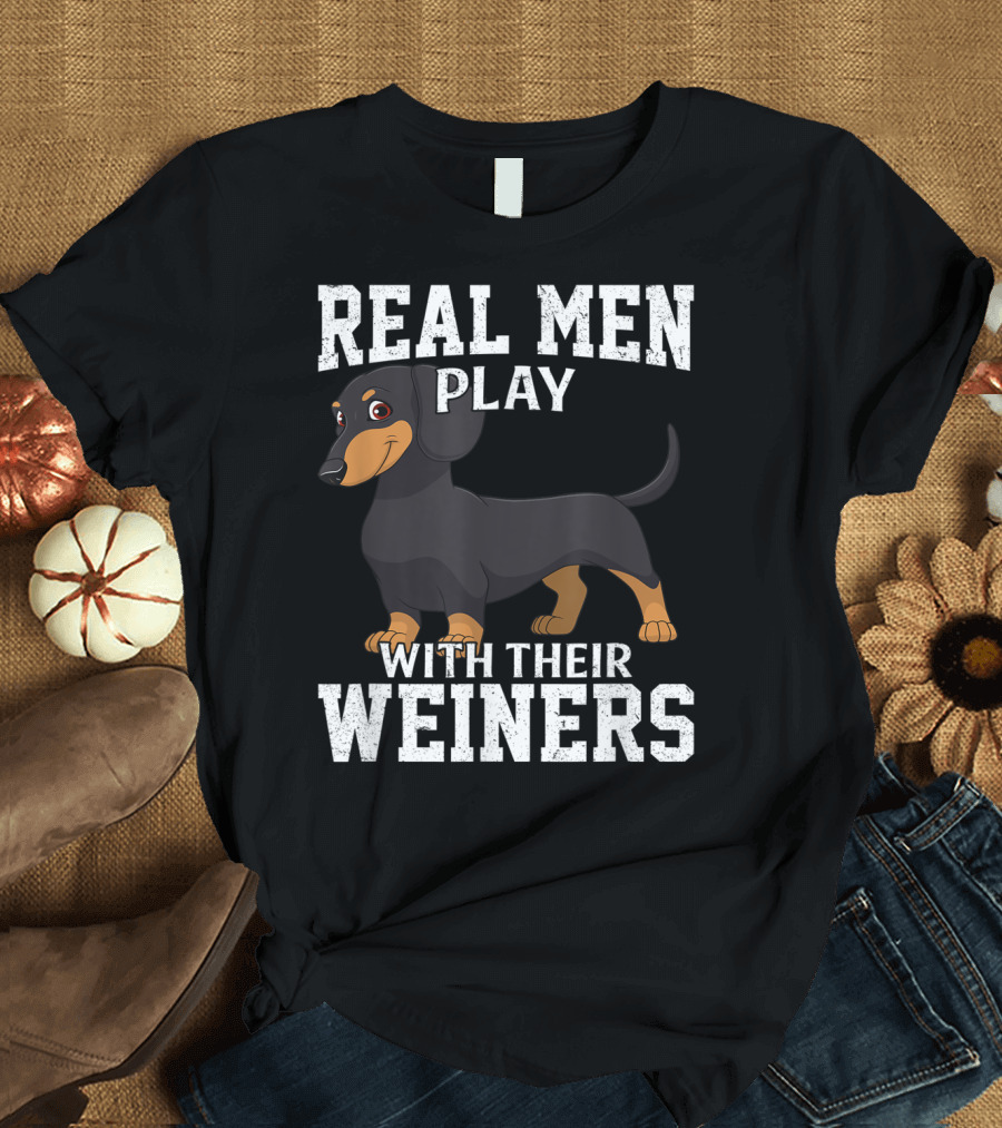 Real Men Play With Their Weiners Dachshund Dog T-Shirt