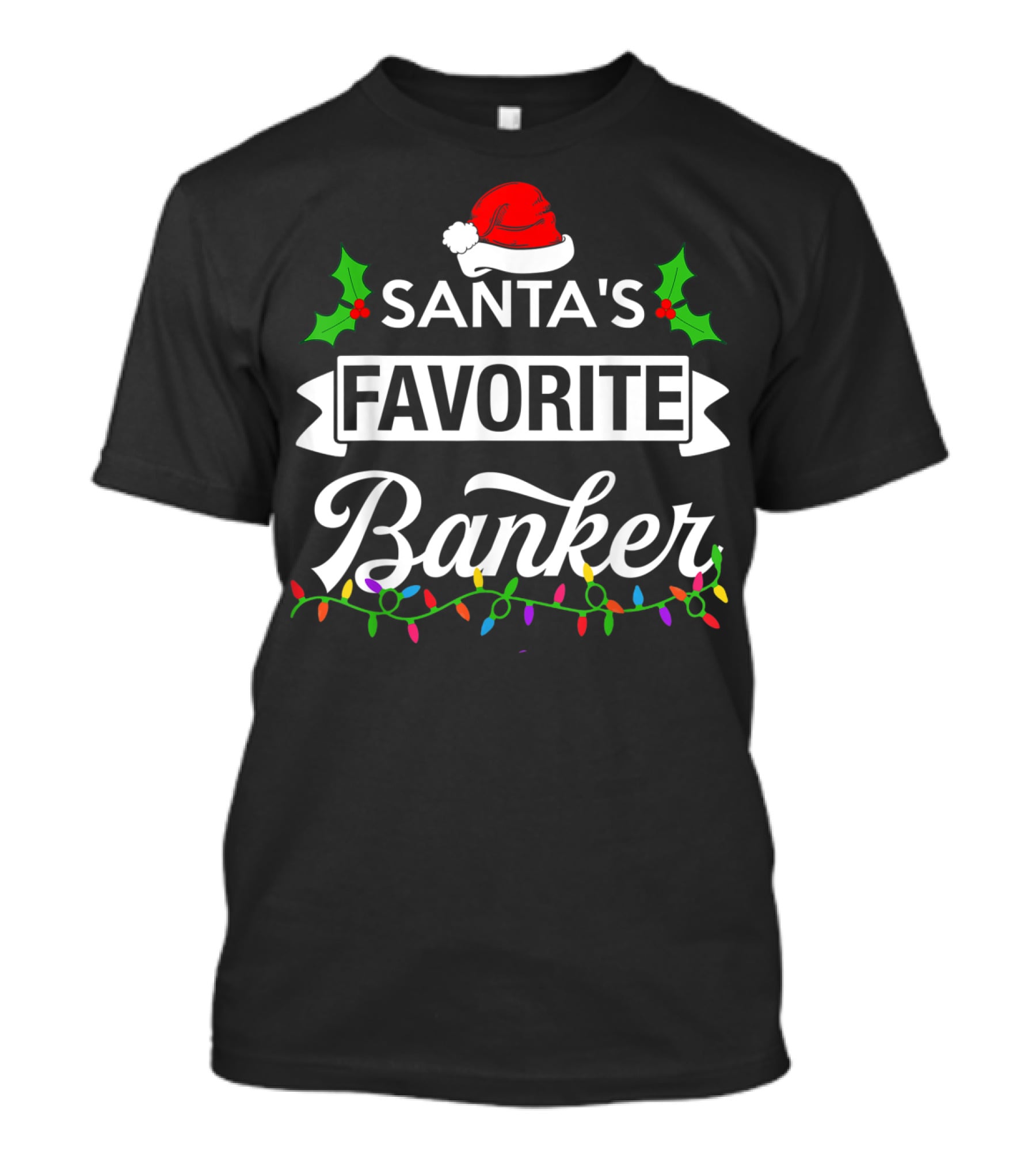 Santa's Favorite Banker Christmas Lights And Holly Elements T-Shirt