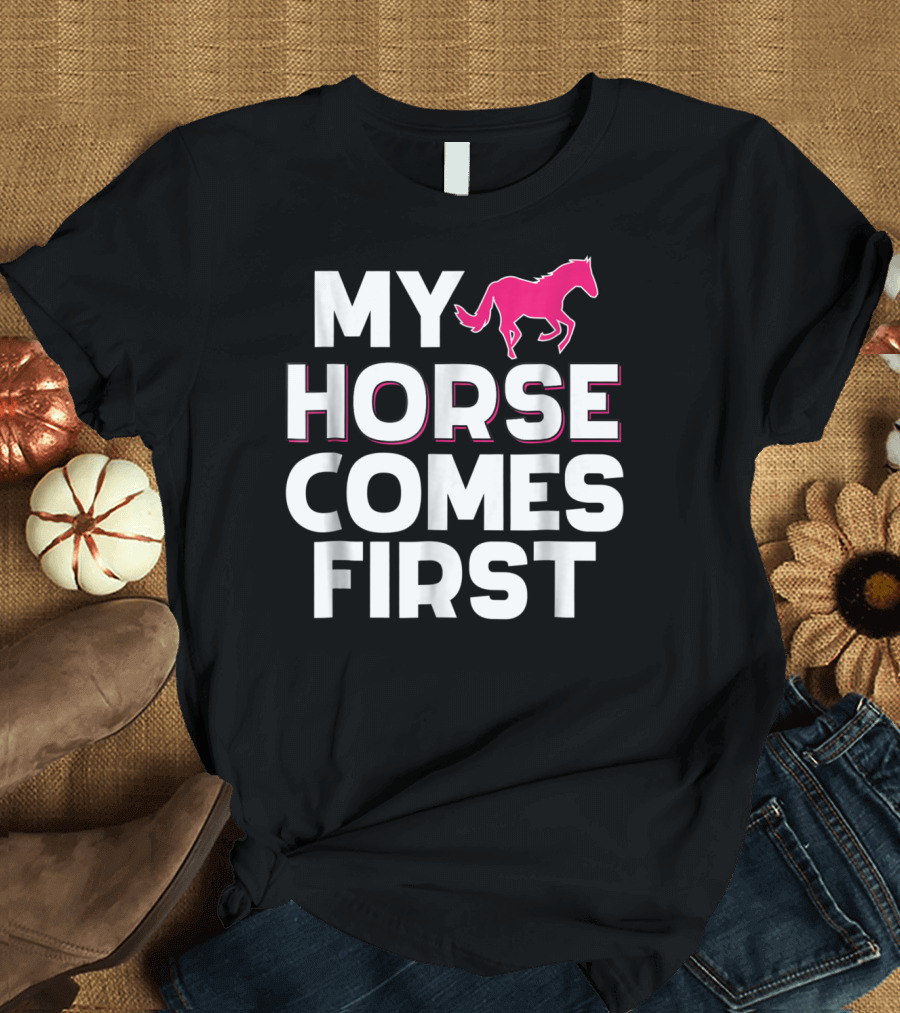 My Horse Comes First Pink Horseback Cute Funny T-Shirt