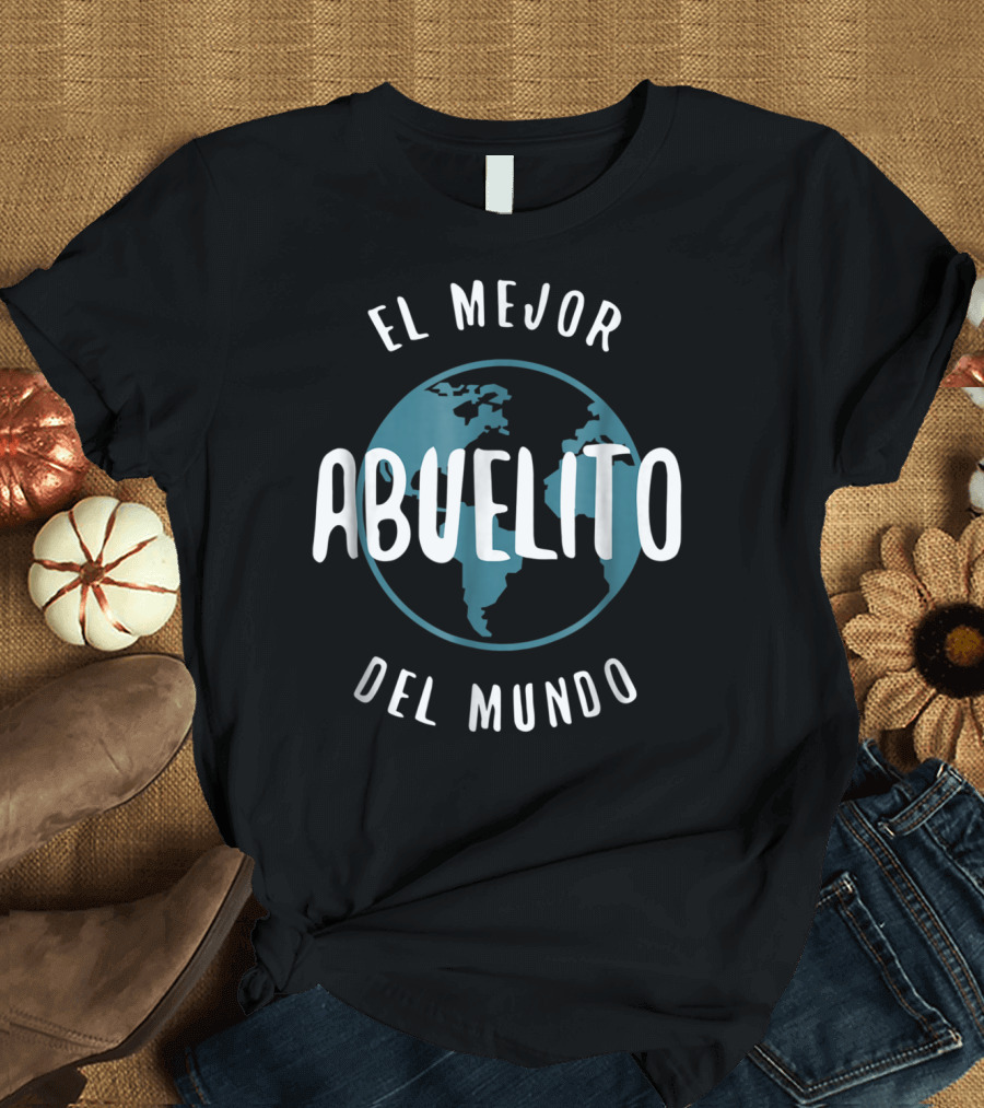 El Mejor Abuelito Del Mundo Abuelito Love Grandpa Earth T-Shirt