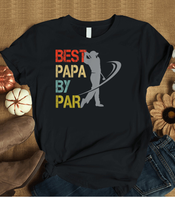 T-Shirt: Father's Day Best Papa By Par Funny Golf Lover Father's Day T-Shirt Father's Day Best Papa By Par Funny Golf Lover Father's Day T-Shirt