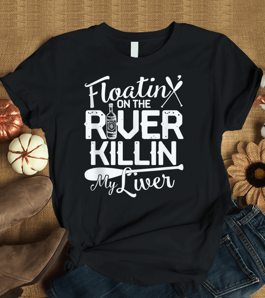 Floatin On The River Killin My Liver Paddle Bottle Camping Fun T-Shirt
