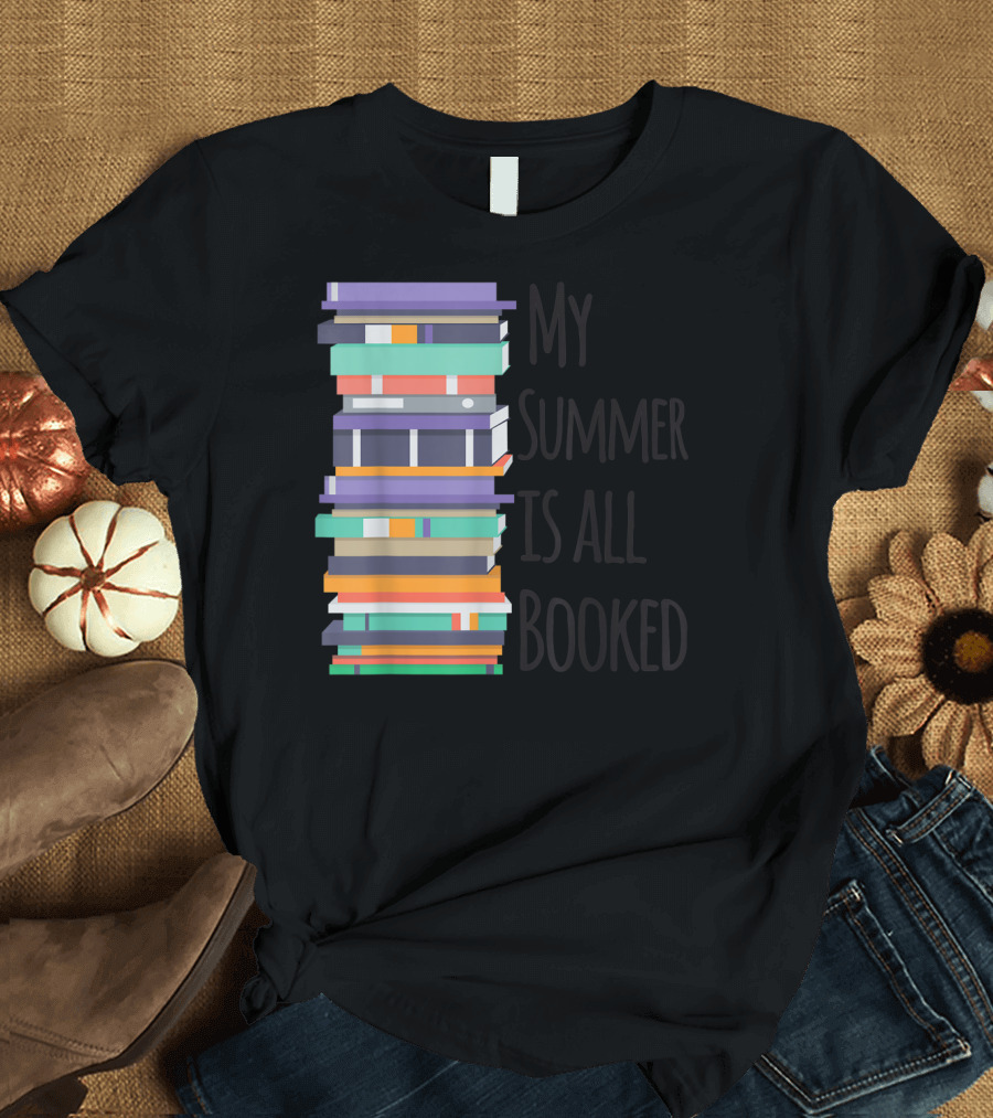 My Summer Is All Booked Funny Book Lover Stack T-Shirt