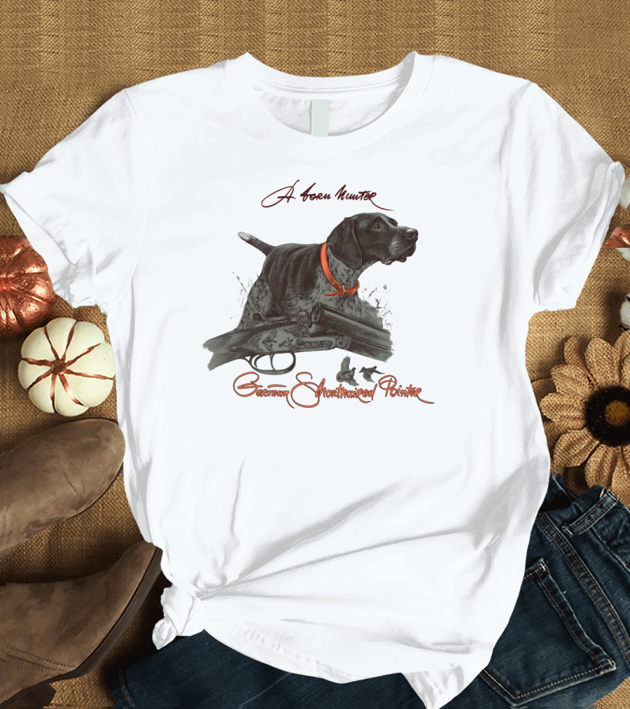 German Shorthaired Pointer A Born Hunter T-Shirt