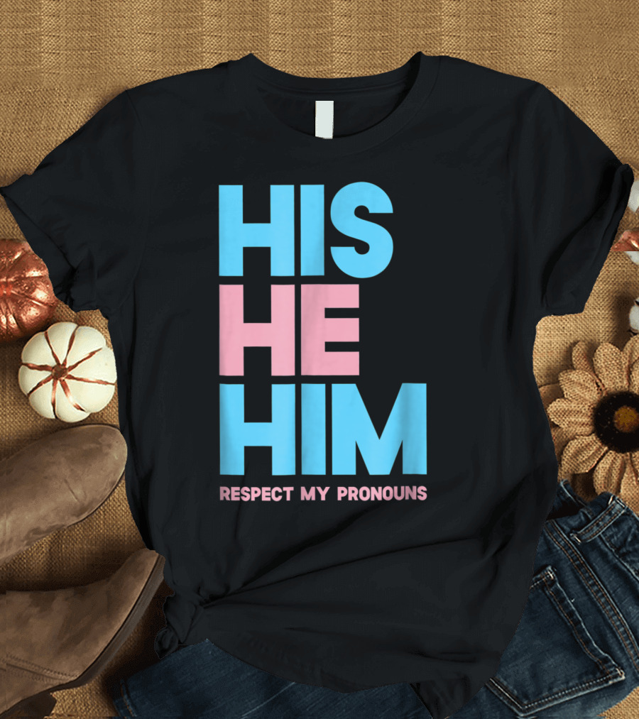 His He Him Respect My Pronouns Transgender T-Shirt