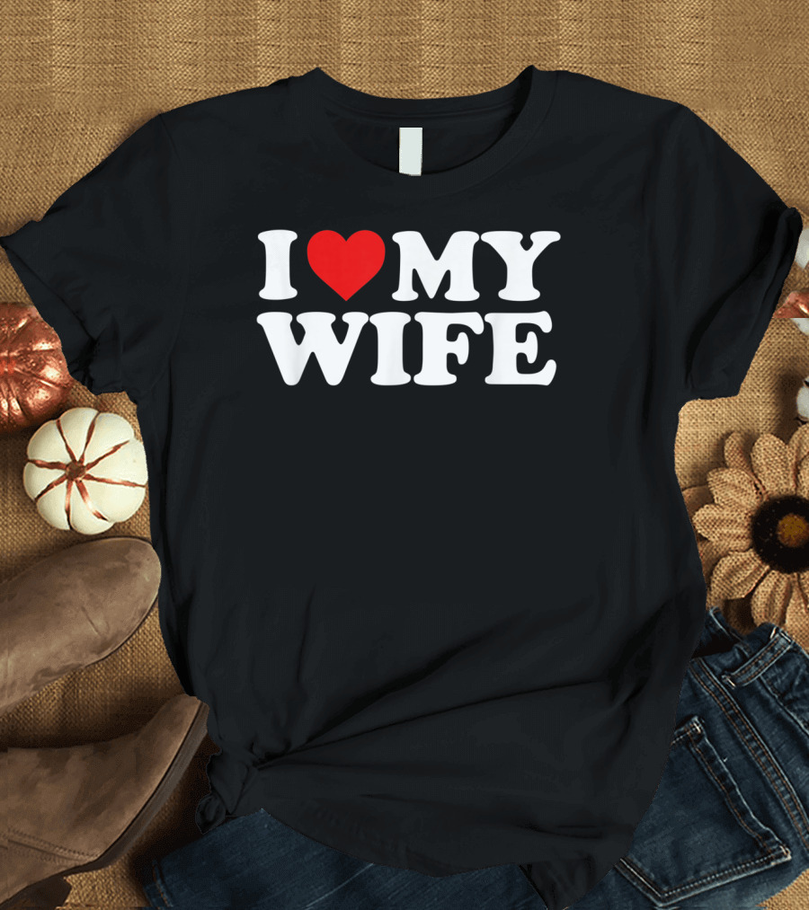 I Love My Wife T-Shirt