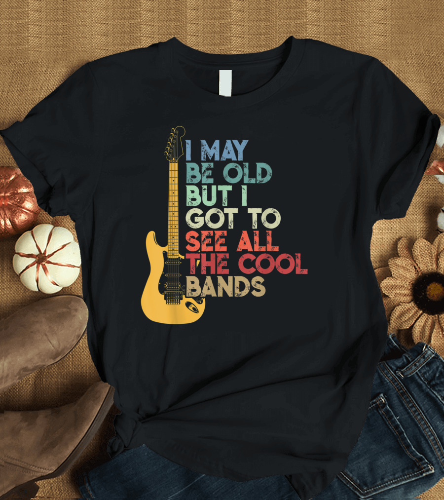 I May Be Old But I Got To See All The Cool Bands Electric Guitar Retro Music T-Shirt