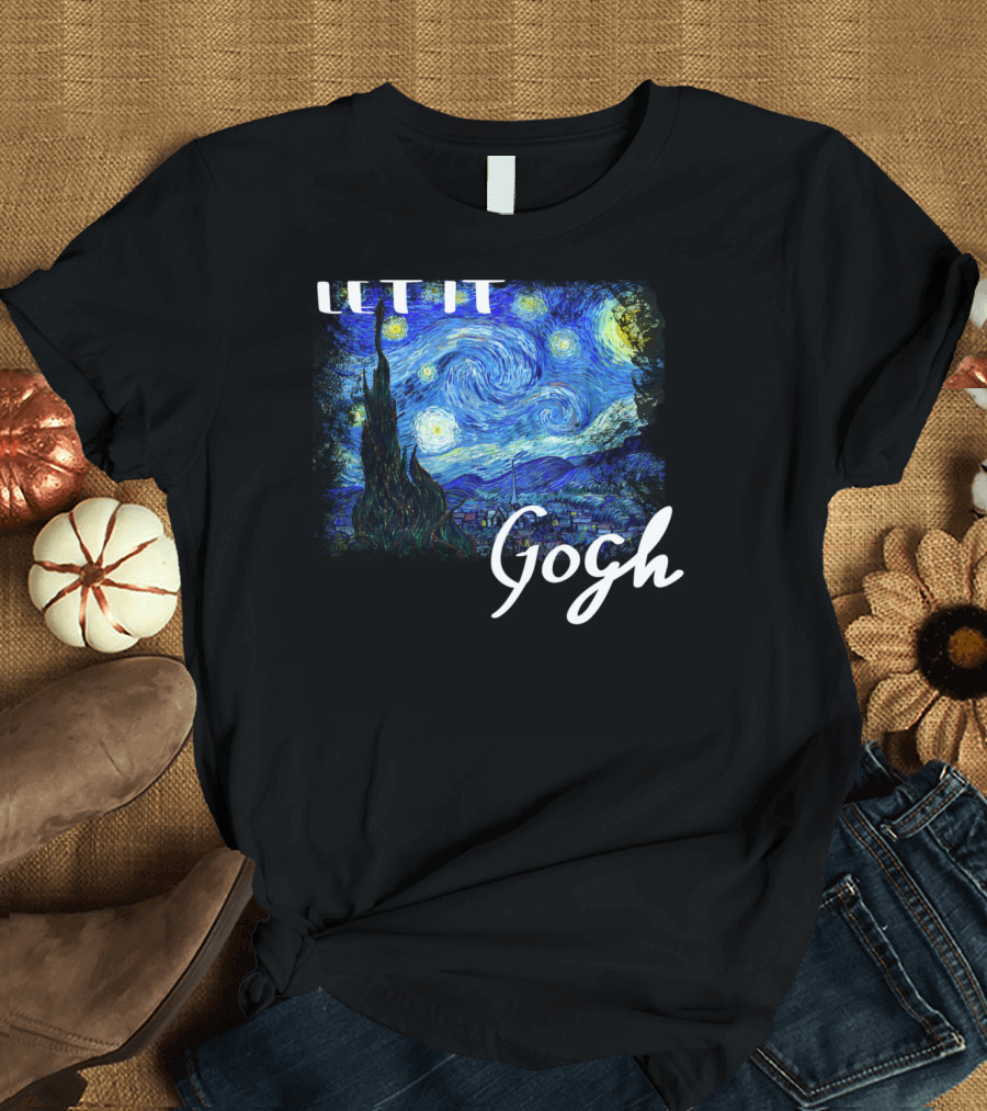 Let It Gogh Starry Night Vincent Van Gogh T-Shirt