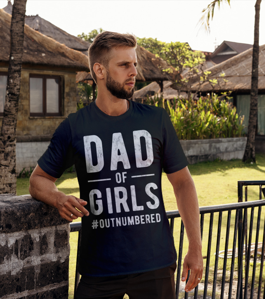Dad Of Girls Funny Daddy Father #Outnumbered T-Shirt