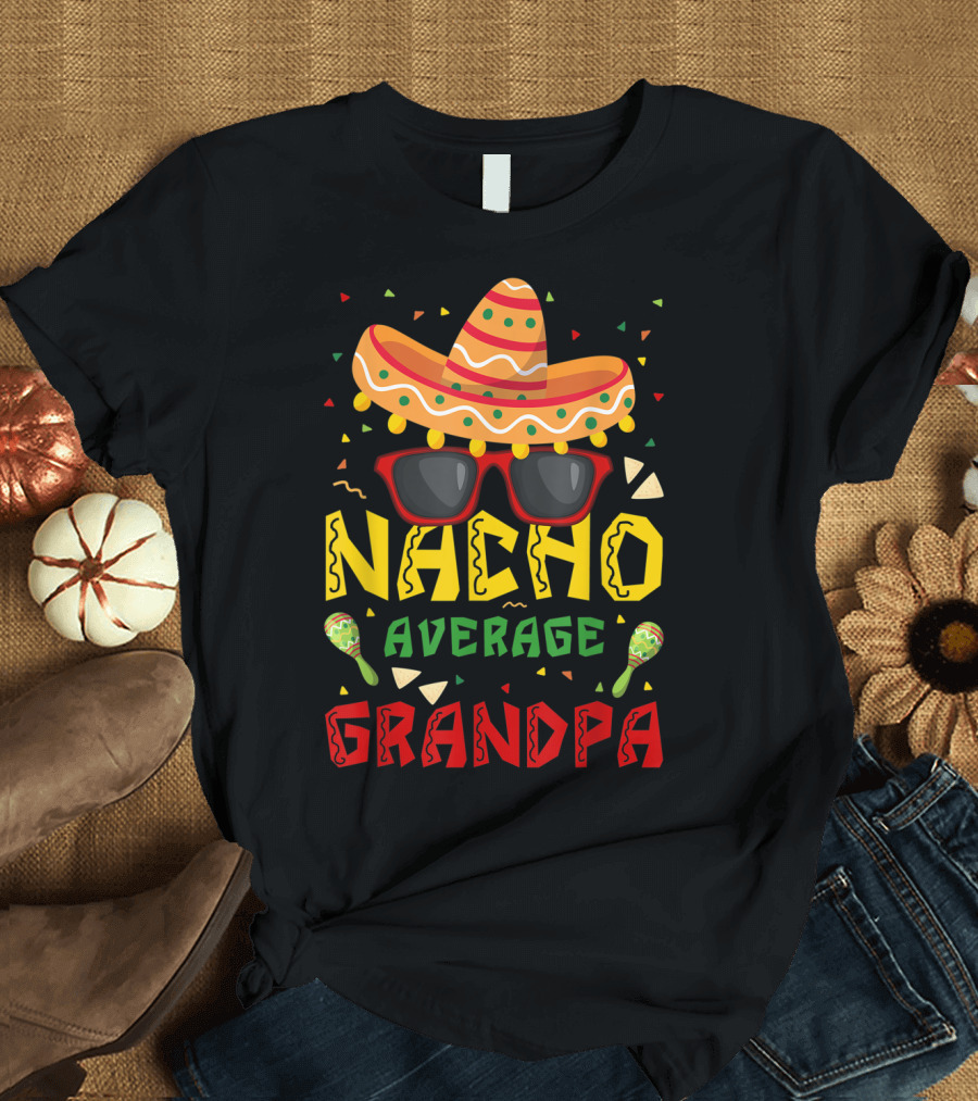 Nacho Average Grandpa Sombrero Sunglasses Maracas Cinco De Mayo T-Shirt