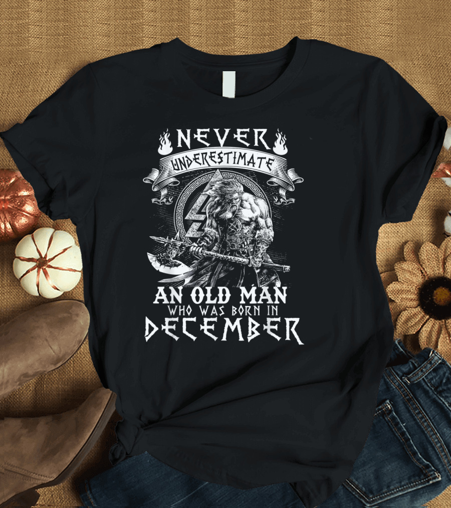 Never Underestimate An Old Man Who Was Born In December Viking Warrior T-Shirt